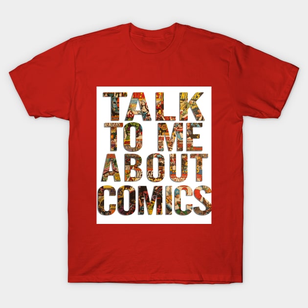 Talk To Me About Comics T-Shirt by ComicBook Clique